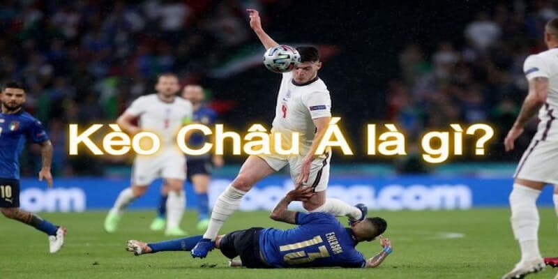 Kèo Châu Á Kèo Châu Á Là Gì?