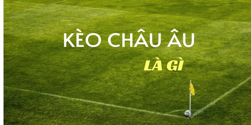 Kèo Châu Âu Cách Tính Kèo Châu Âu