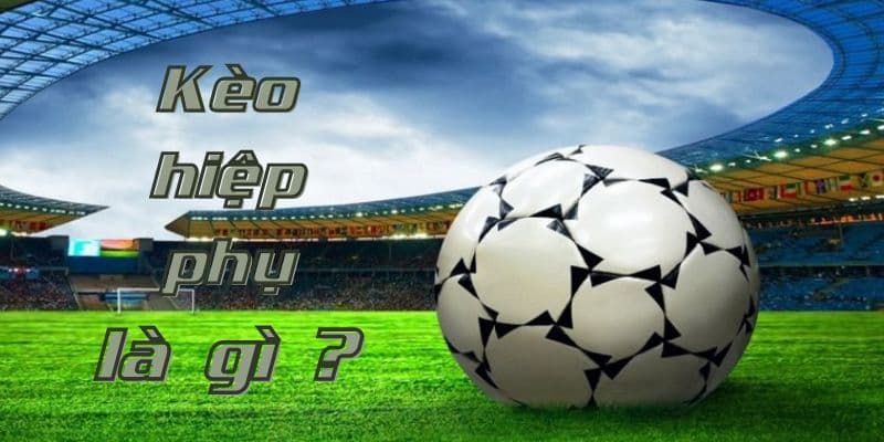 Kèo Hiệp Phụ Mẹo Cược Hiệp Phụ Hiệu Quả