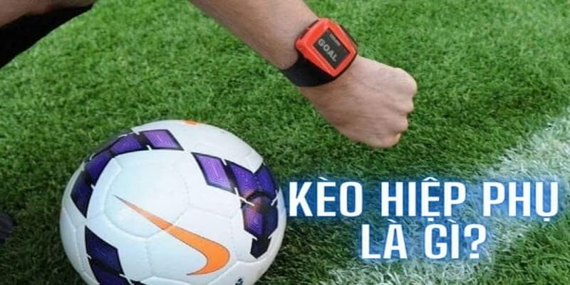 Kèo Hiệp Phụ Lưu Ý Khi Tham Gia Kèo Hiệp Phụ