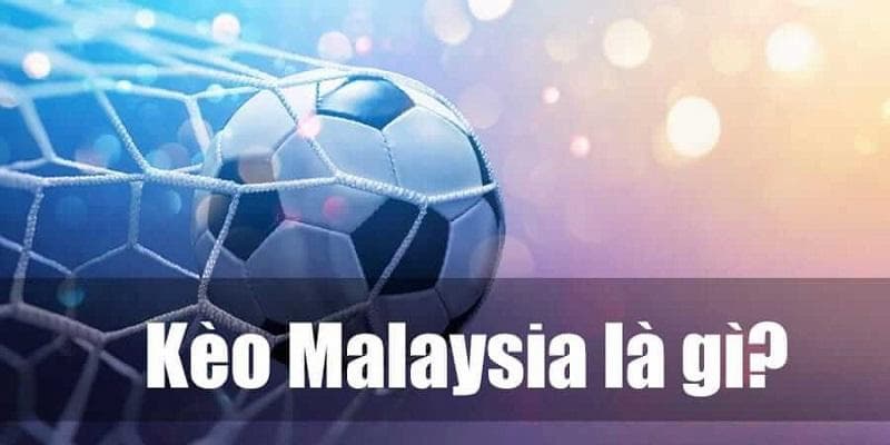 Kèo Malaysia Kèo Malaysia Là Gì?